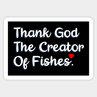 Thank God The Creator Of Fishes. Sticker
